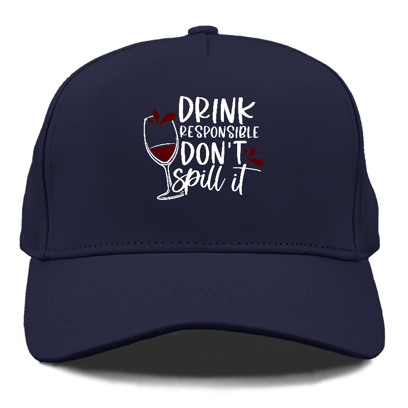 drink responsible don't spill it Hat