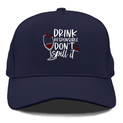 drink responsible don't spill it Hat