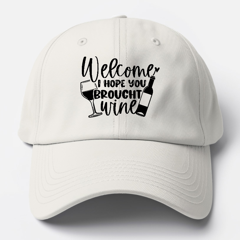 welcome i hope you brought wine Hat