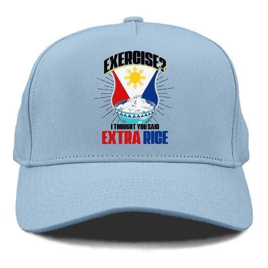 exercise? I thought you said extra rice Hat