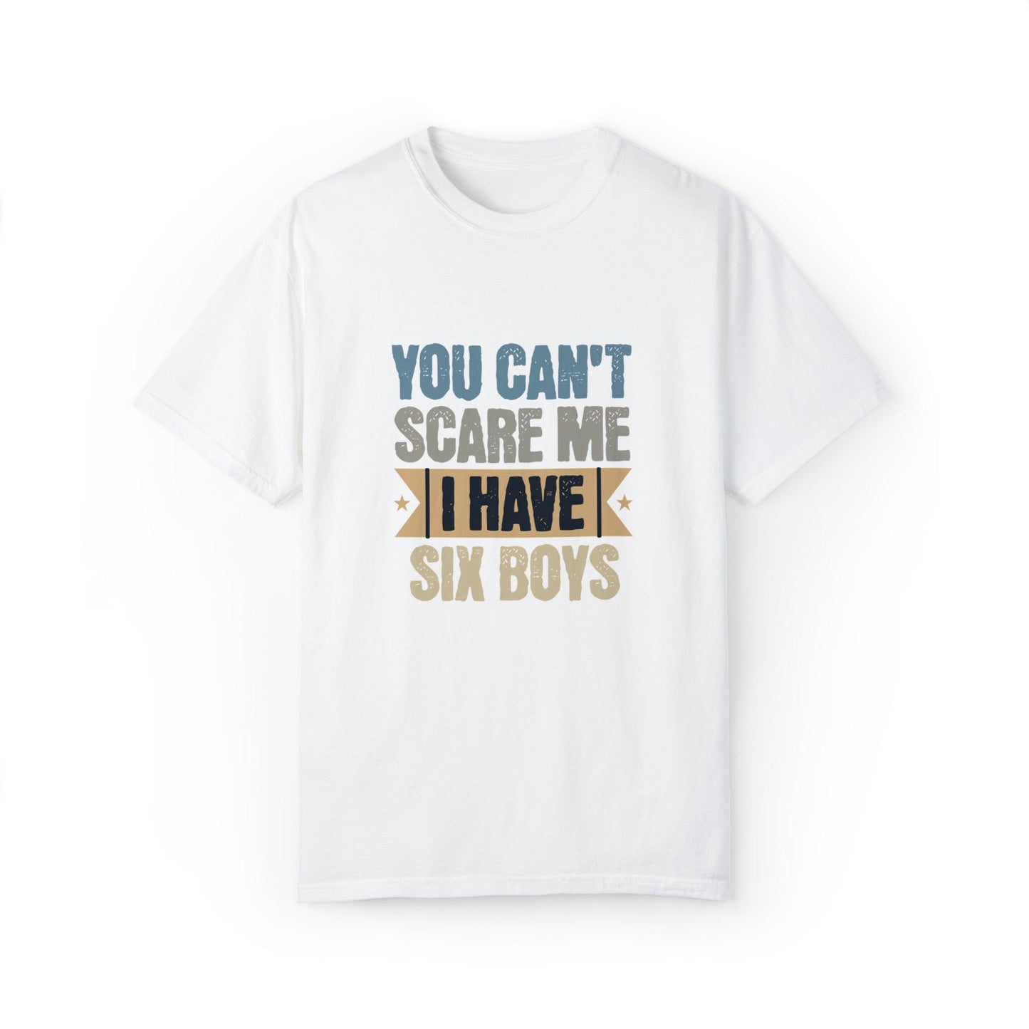 You Can't Scare Me, I Have 6 Boys: Proud Mama T-Shirt - Pandaize