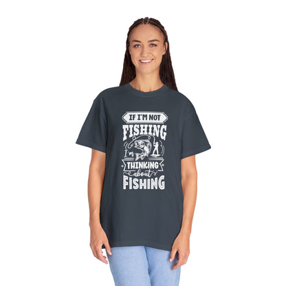 Envisioning Every Cast: 'If I'm Not Fishing, I'm Thinking About Fishing' T-Shirt