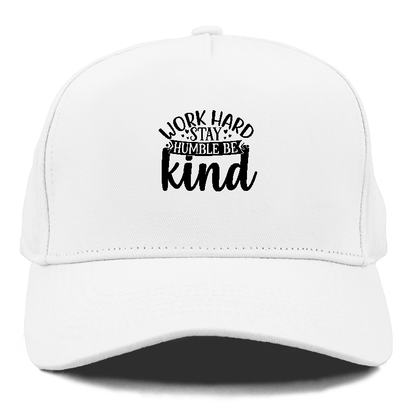 Work hard stay humble be kind Hat