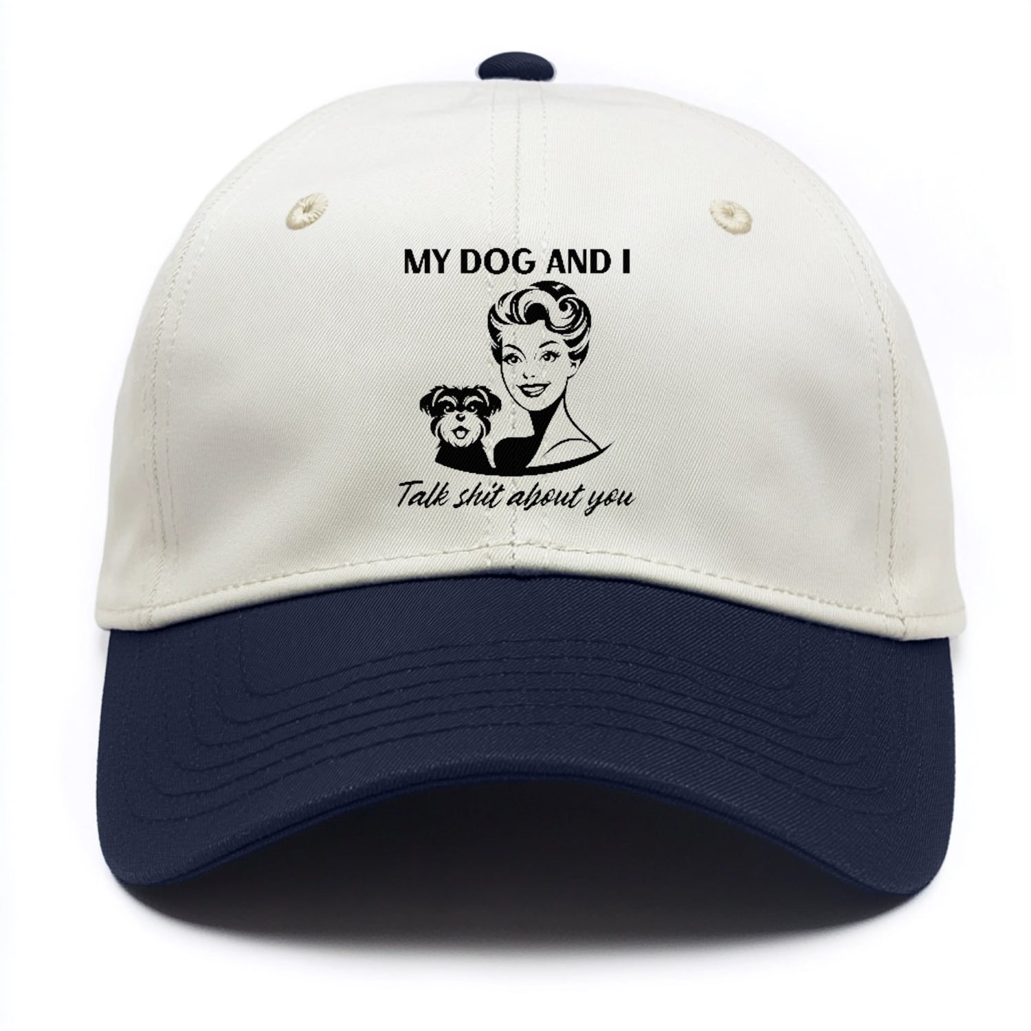 my dog and i talk shit about you Hat