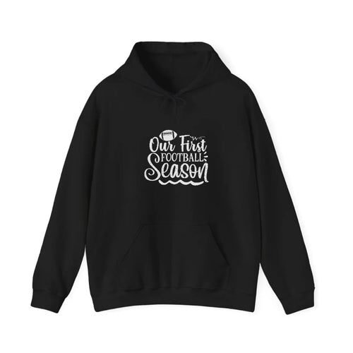 Our First Football Season1 Hooded Sweatshirt