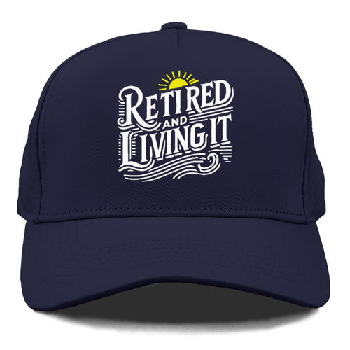 Retired And Living It Cap