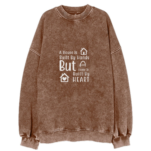 A House Is Built By Hands But A Home Is Built By Heart Vintage Sweatshirt