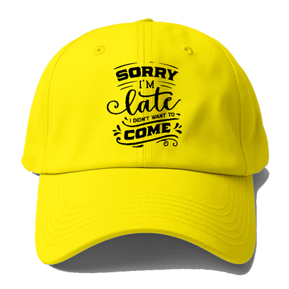 Sorry I'm late i didn't want to come Hat