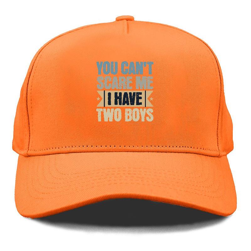 You can't scare me I have two boys Hat