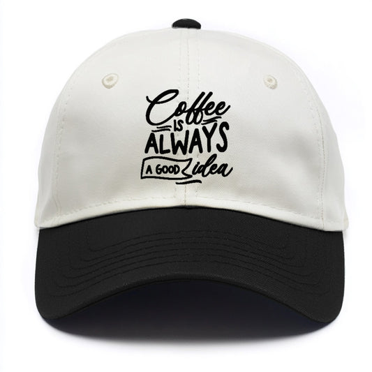 Caffeine Chronicles: Fuel Your Day with 'Coffee is Always a Good Idea' Hat