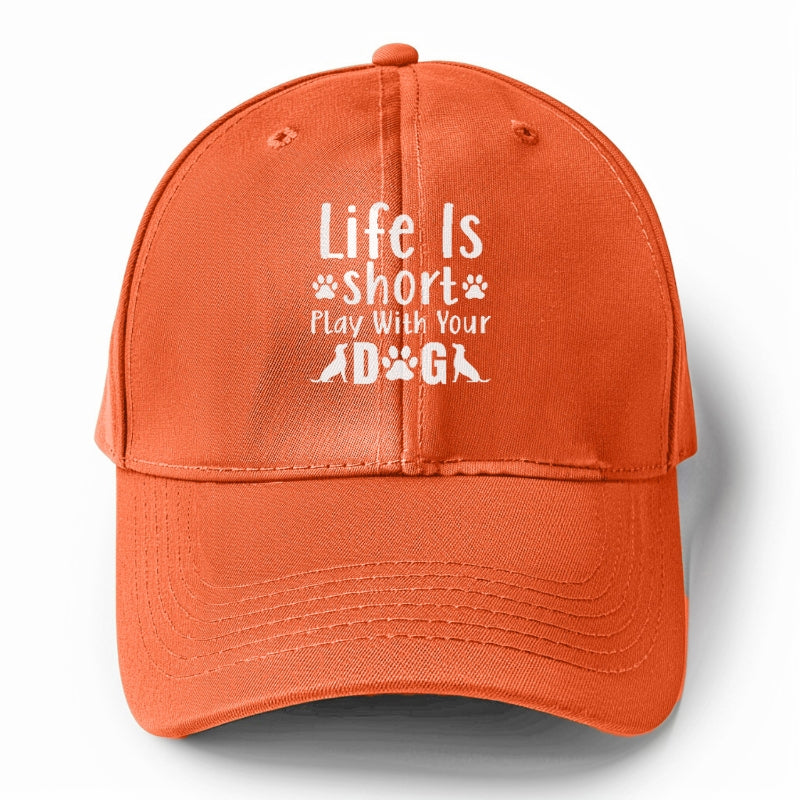 Life is short play with your dog Hat