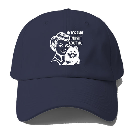 my dog and i talk shit about you! Hat