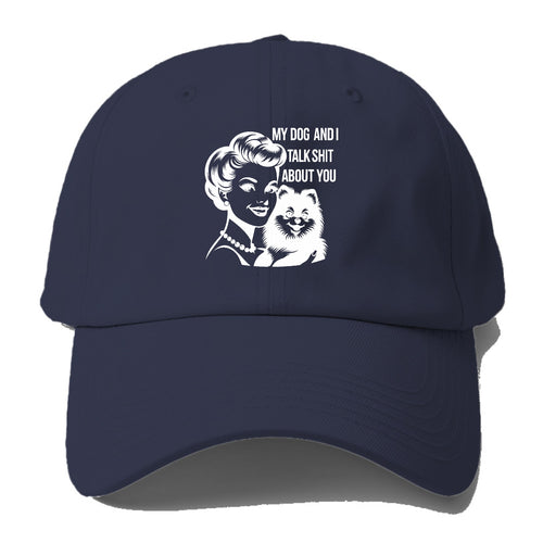 My Dog And I Talk Shit About You! Baseball Cap For Big Heads