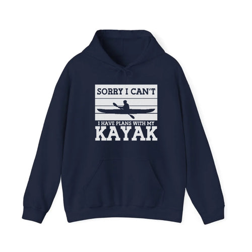 Sorry I Can't I Have Plans With My Kayak Hooded Sweatshirt