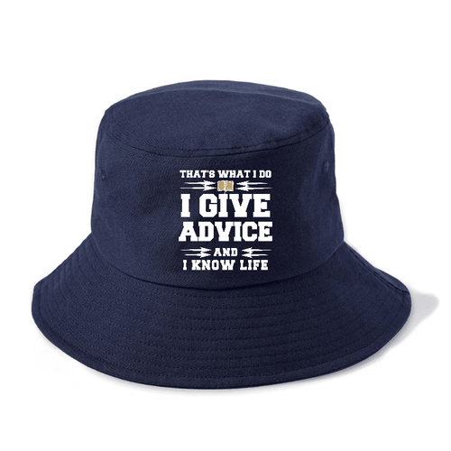 That's What I Do, I Give Advice, And I Know Life Bucket Hat