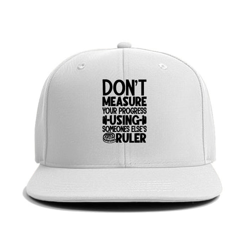 Don't Measure Your Progress Using Someone Else's Ruler Classic Snapback