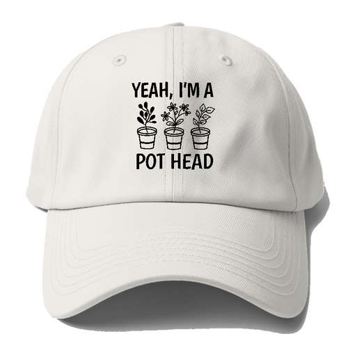 Yeah I'm A Pot Head Baseball Cap