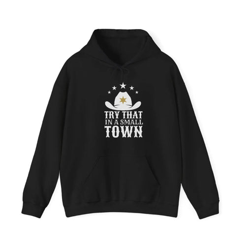 Try That In A Small Town Hooded Sweatshirt