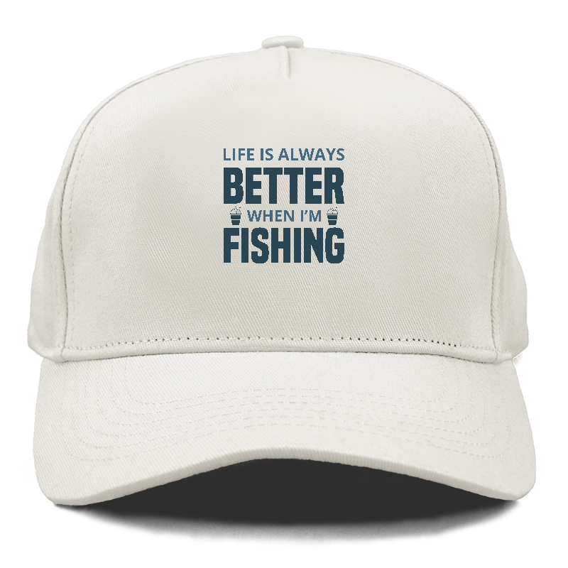 Life is always better when i'm fishing Hat