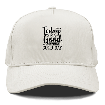 Today is a good day for a good day Hat