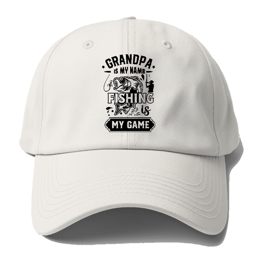 Grandpa Is My Name Fishing Is My Game Baseball Cap