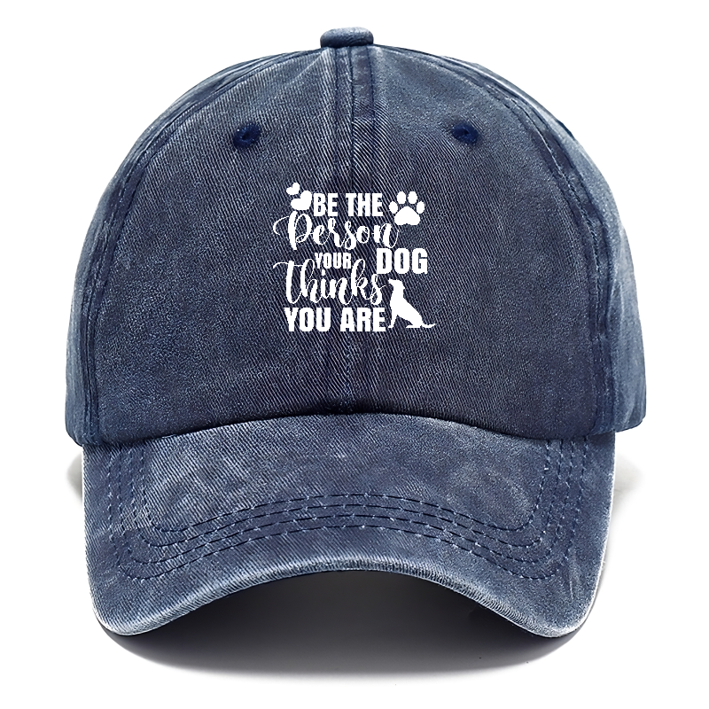 Be the person your dog thinks you are Hat