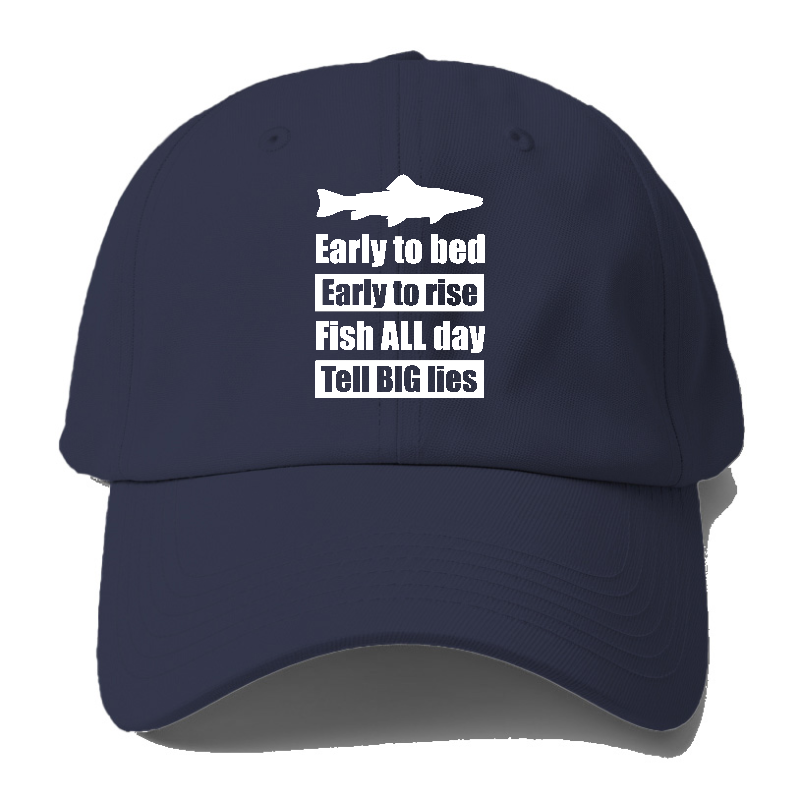 early to bed early to rise fish all days tell big lies Hat