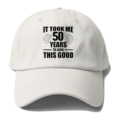 It Took Me 50 Years To Look This Good Baseball Cap For Big Heads