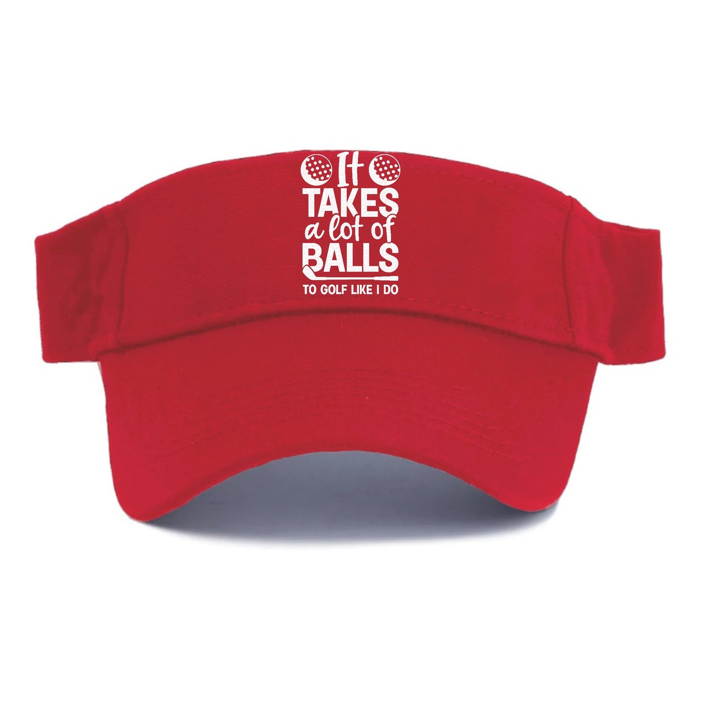 It Takes A Lot Of Balls To Golf Like I Do Hat