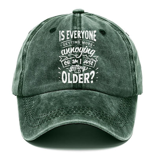 Is Everyone Getting More Annoying Or Am I Just Getting Older Hat