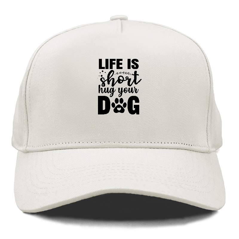 Life is short hug your dog   Hat