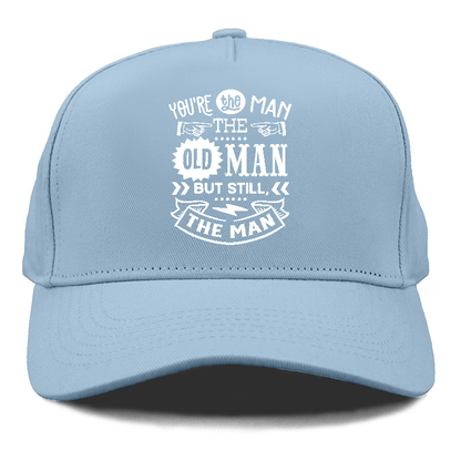 Youre the man the old man but sitll the man  Hat