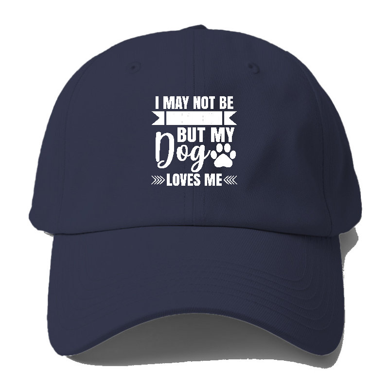 I may not be perfect but my dog loves me Hat