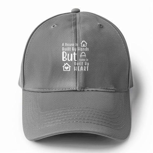 A House Is Built By Hands But A Home Is Built By Heart Solid Color Baseball Cap