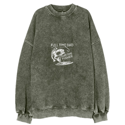 Full Time Dad Part Time Fisher Vintage Sweatshirt