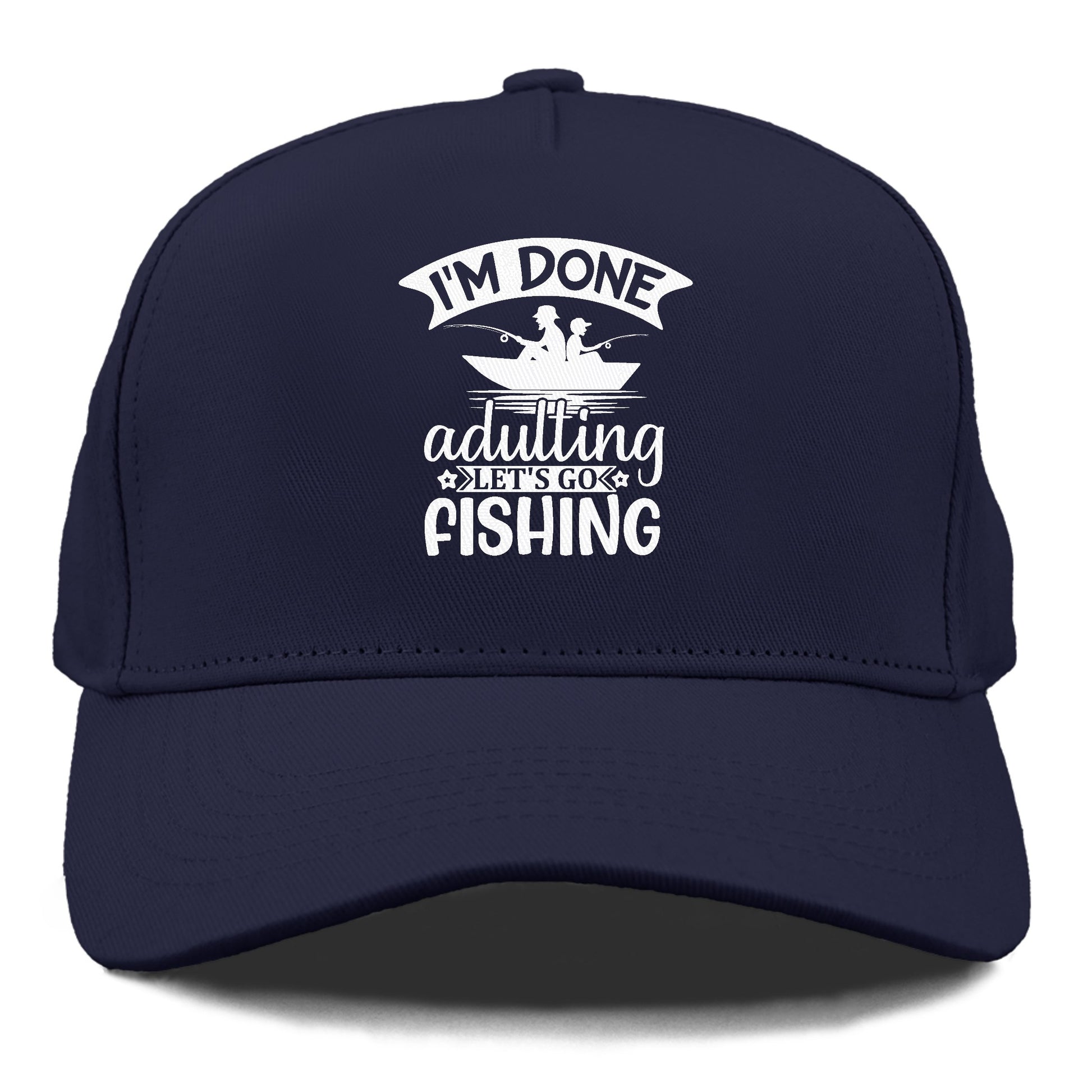 i'm done adulting let's go fishing! Hat