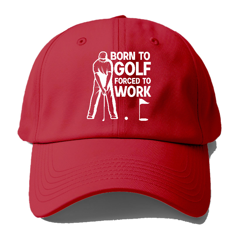 Born To Golf Forced To Work Hat