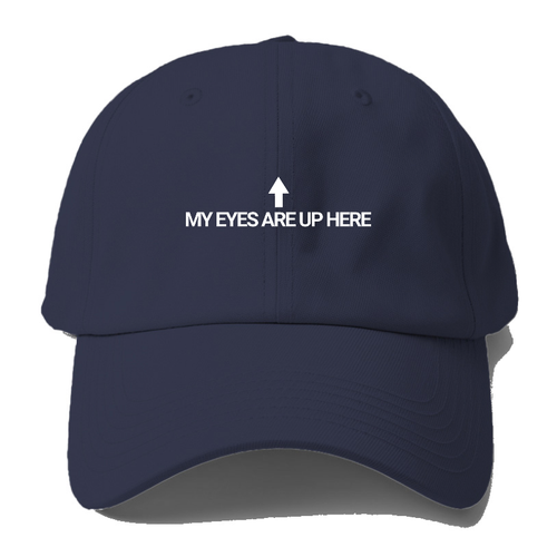 My Eyes Are Up Here Baseball Cap