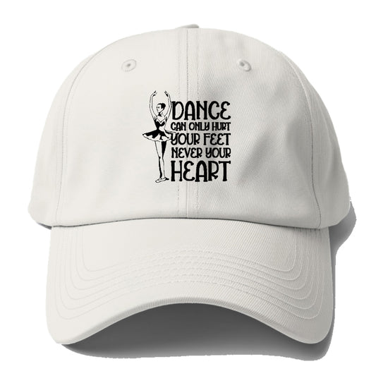 dance can only hurt your feet never your heart Hat