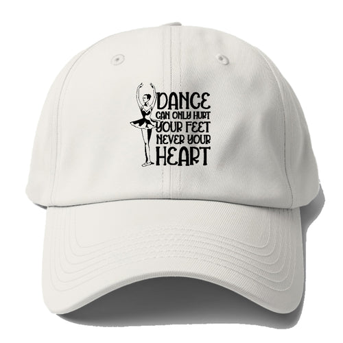 Dance Can Only Hurt Your Feet Never Your Heart Baseball Cap For Big Heads