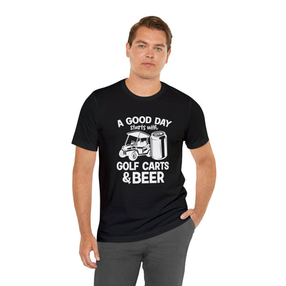 A Good Day Starts With Golf Carts And Beer T-Shirt - Short Sleeve Tee