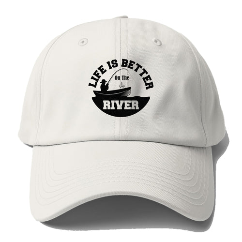 Life Is Better On The River Baseball Cap