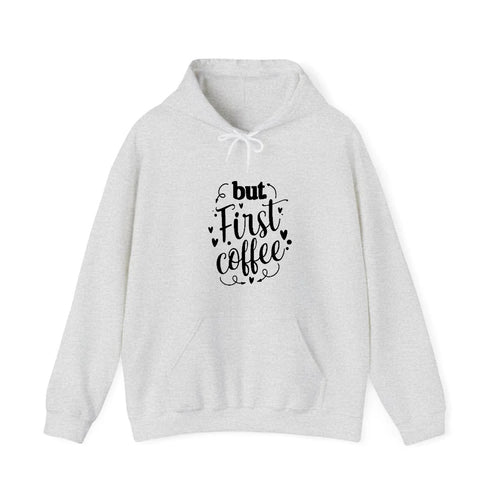 Caffeine Craze: Fuel Your Day With 'but First, Coffee' Hooded Sweatshirt