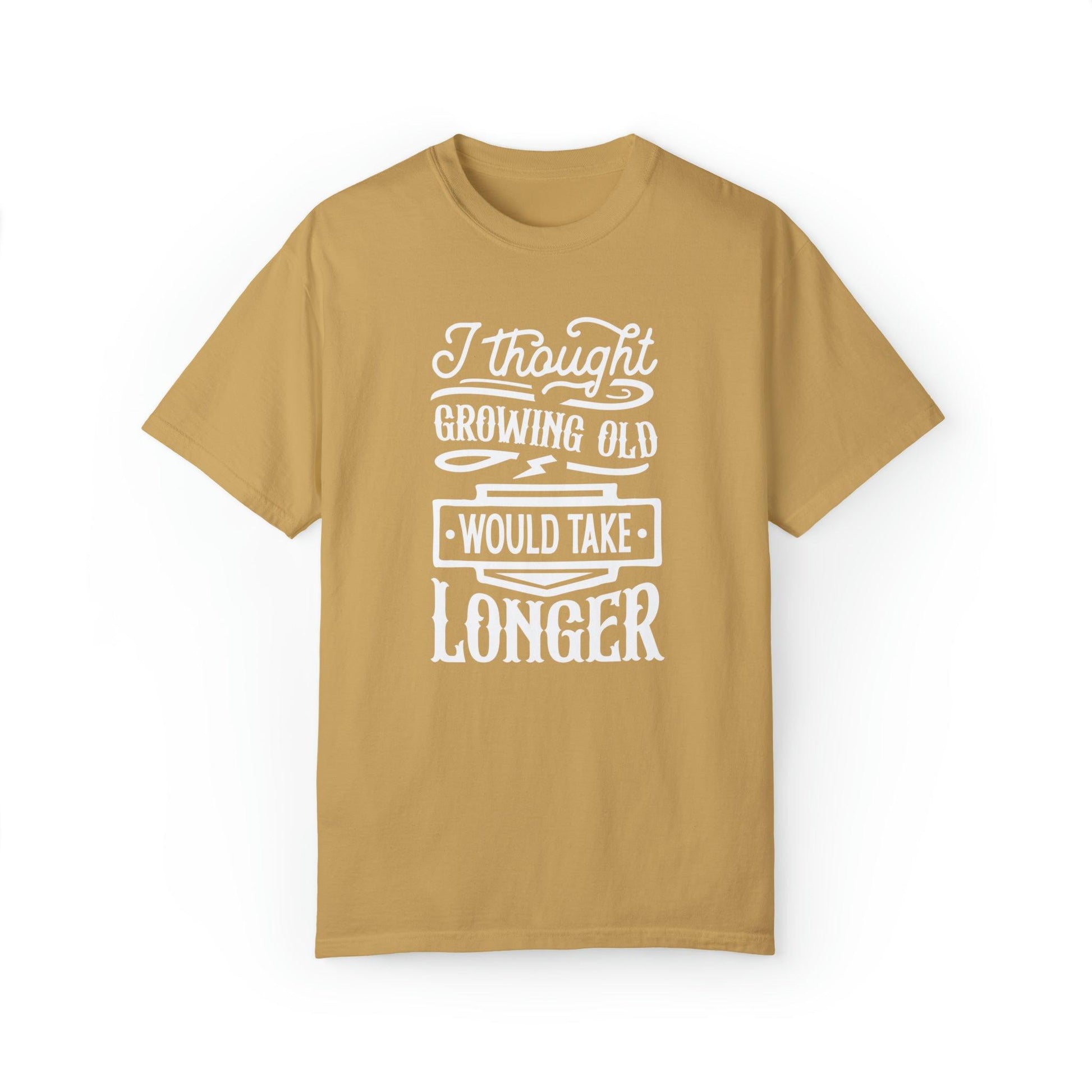 Embrace Aging: 'I Thought Growing Old Would Take Longer' Statement T-Shirt - Pandaize