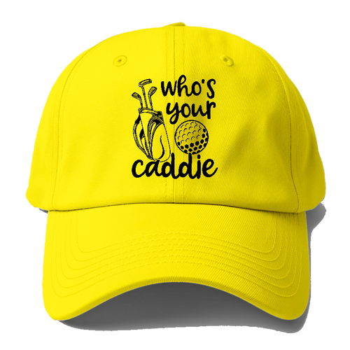 Who's Your Caddie Baseball Cap