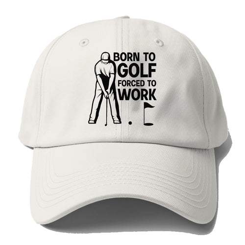 Born To Golf Forced To Work Baseball Cap For Big Heads