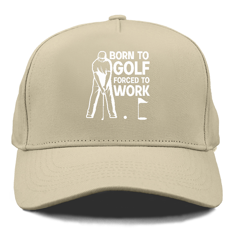 Born To Golf Forced To Work Hat