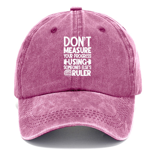 Don't Measure Your Progress Using Someone Else's Ruler Classic Cap