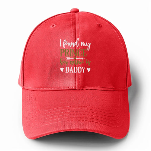 I Found My Prince His Name Is Daddy Solid Color Baseball Cap