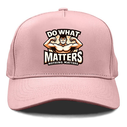 do what matters nothing matters Hat